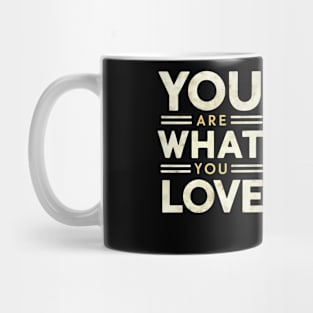 You are what you love Mug